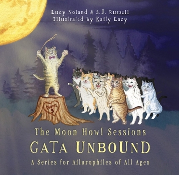 Moon Howl Sessions : Gata Unbound a Series for Ailurophiles of All Ages: Book 5