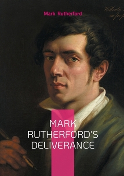 Paperback Mark Rutherford's Deliverance: Victorian novel spiritual crisis and quest for meaning Book