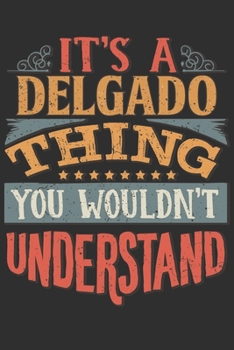 It's A Delgado You Wouldn't Understand: Want To Create An Emotional Moment For The Delgado Family? Show The Delgado's You Care With This Personal ... Surname Planner Calendar Notebook Journal