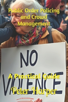 Paperback Public Order Policing and Crowd Management: A Practical Guide Book