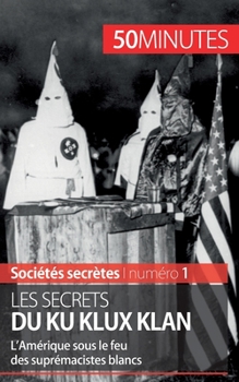 Paperback Les secrets du Ku Klux Klan: L'Amérique sous le feu des suprémacistes blancs [French] Book