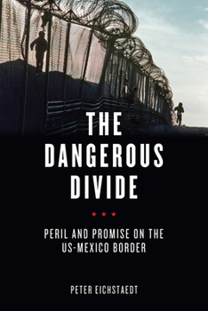 Hardcover The Dangerous Divide: Peril and Promise on the US-Mexico Border Book