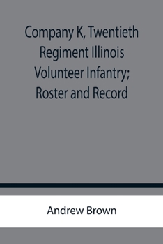Paperback Company K, Twentieth Regiment Illinois Volunteer Infantry; Roster and Record Book