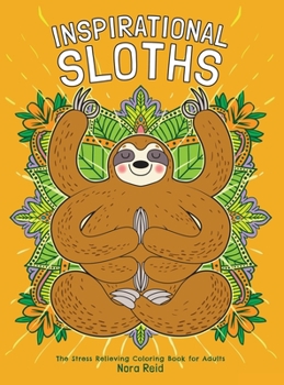 Hardcover Inspirational Sloths - The Stress Relieving Coloring Book For Adults Book