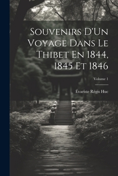 Paperback Souvenirs D'Un Voyage Dans Le Thibet En 1844, 1845 Et 1846; Volume 1 [French] Book