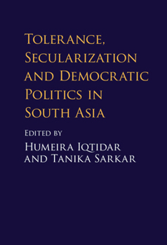 Hardcover Tolerance, Secularization and Democratic Politics in South Asia Book
