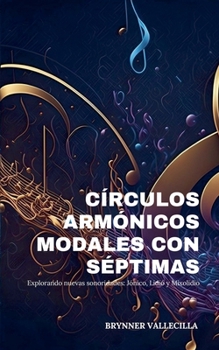 Círculos armónicos modales con séptimas: Explorando nuevas sonoridades: (Spanish Edition)