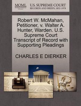 Robert W. McMahan, Petitioner, v. Walter A. Hunter, Warden. U.S. Supreme Court Transcript of Record with Supporting Pleadings
