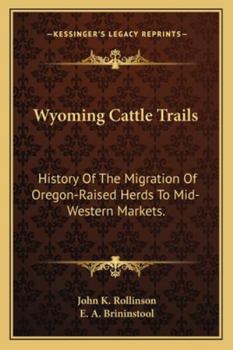 Paperback Wyoming Cattle Trails: History Of The Migration Of Oregon-Raised Herds To Mid-Western Markets. Book