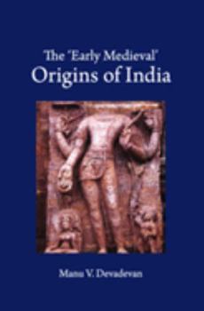 Paperback The 'Early Medieval' Origins of India Book