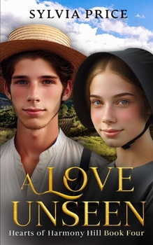 A Love Unseen (Hearts of Harmony Hill Book Four): An Amish Romance
