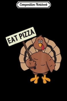 Composition Notebook: EAT PIZZA TURKEY THANKSGIVING DAY BIRTHDAY GIFT Journal/Notebook Blank Lined Ruled 6x9 100 Pages