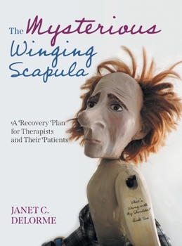 Hardcover The Mysterious Winging Scapula: A Recovery Plan for Therapists and their Patients Book