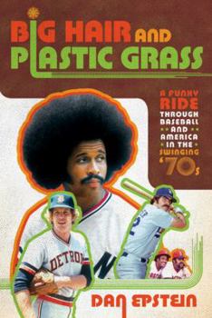 Hardcover Big Hair and Plastic Grass: A Funky Ride Through Baseball and America in the Swinging '70s Book