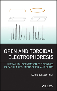 Hardcover Open and Toroidal Electrophoresis: Ultra-High Separation Efficiencies in Capillaries, Microchips and Slabs Book