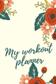 Paperback My workout planner - flowers: Practical workout log book for Him and Her, paperback notebook 6x9 inches Book