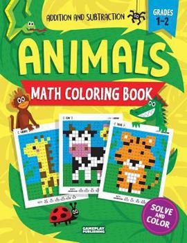 Animals Math Coloring Book: Addition & Subtraction Practice, Grades 1-2 (Pixel Art for Kids)