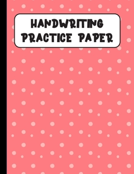 Handwriting Practice Paper: Handwriting Paper For Kids: ABC First writing  Blank Dotted Lined Sheets Notebook for K-3 Students ,120 pages, 8.5x11