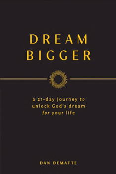Paperback Dream Bigger: A 21-Day Journey to Unlock God's Dream for Your Life Book