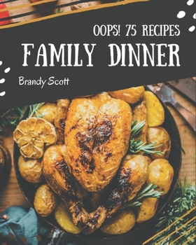 Paperback Oops! 75 Family Dinner Recipes: Keep Calm and Try Family Dinner Cookbook Book