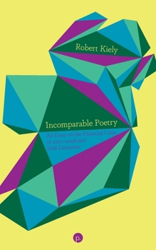 Paperback Incomparable Poetry: An Essay on the Financial Crisis of 2007-2008 and Irish Literature Book