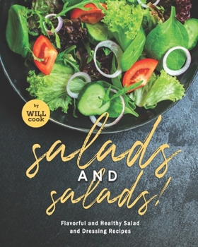 Paperback Salads and Salads!: Flavorful and Healthy Salad and Dressing Recipes Book