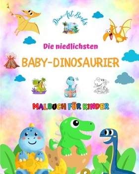 Paperback Die niedlichsten Baby-Dinosaurier - Malbuch für Kinder - Einzigartige prähistorische Szenen von Baby-Dinosauriern: Bezaubernde Kreaturen, die die Krea [German] Book