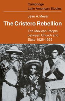 Paperback The Cristero Rebellion: The Mexican People Between Church and State 1926-1929 Book