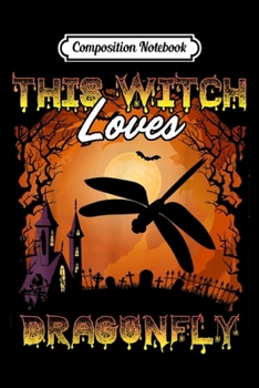 Composition Notebook: Halloween This Witch Loves Dragonfly Funny Lazy Costume  Journal/Notebook Blank Lined Ruled 6x9 100 Pages