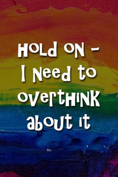 Paperback Hold On - I Need to Overthink About It Notebook: Lined Journal, 120 Pages, 6 x 9 inches, Sweet Gift, Soft Cover, Rainbow Dark Water Surface Matte Fini Book