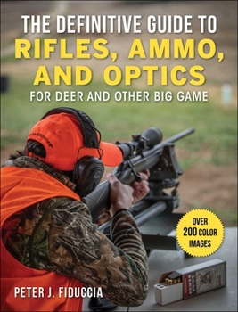 Hardcover The Definitive Guide to Rifles, Ammo, and Optics: For Deer and Other Big Game Book