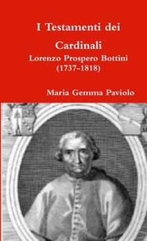 I Testamenti dei Cardinali: Lorenzo Prospero Bottini (1737-1818)