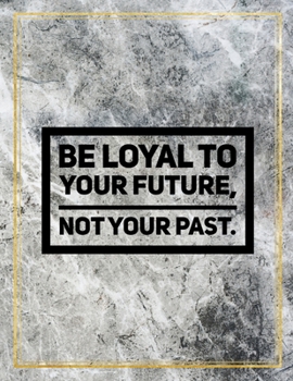 Paperback Be loyal to your future, not your past.: Marble Design 100 Pages Large Size 8.5" X 11" Inches Gratitude Journal And Productivity Task Book