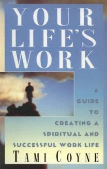 Paperback Your Life's Work: A Guide to Creating a Spiritual and Successful Work Life Book