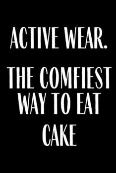 Active Wear The Comfiest Way To Eat Cake: Funny Gag Gift Meal Planner Notebook Book Tracker Plan Meals Daily Weekly Monthly Weight Loss 52 Week Food ... And Planning Grocery Shopping List Flat Belly