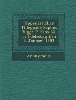 Paperback Uppsalastudier Tillegnade Sophus Bugge P Hans 60- Ra F Delsedag Den 5 Januari 1893 [Swedish] Book