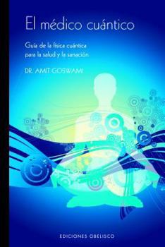 Paperback El Medico Cuantico: Guia de La Fisica Cuantica Para La Salud y La Sanacion [Spanish] Book