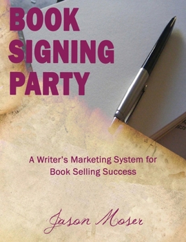 Paperback Book Signing Party: A Writer's Marketing System for Book Selling Success Book
