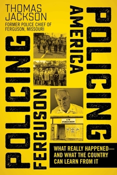 Hardcover Policing Ferguson, Policing America: What Really Happened--And What the Country Can Learn from It Book