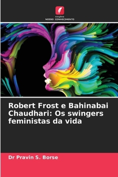 Robert Frost e Bahinabai Chaudhari: Os swingers feministas da vida (Portuguese Edition)