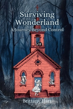 Surviving Wonderland : A Journey Beyond Control