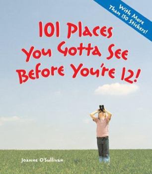 Paperback 101 Places You Gotta See Before You're 12! [With Over 150 Stickers] Book