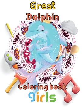Paperback Great Dolphin Coloring book girls: 8.5''x11''/Dolphin coloring book