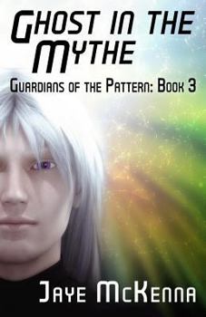 Ghost in the Mythe - Book #3 of the Guardians of the Pattern