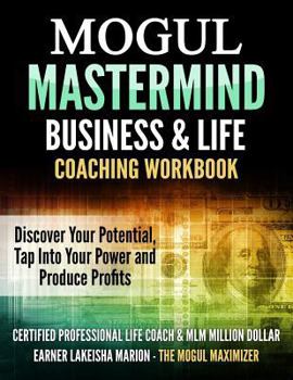 Paperback The Mogul Mastermind: Helping You Discover Your Potential, Tap Into Your Power & Produce Profits Book
