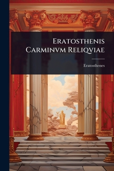 Eratosthenis Carminvm Reliqviae (Latin Edition)