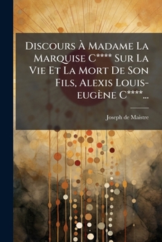 Discours a Mme La Mise de Costa, Sur La Vie Et La Mort de Son Fils Alexis-Louis-Euga]ne de Costa: , Lieutenant Au Corps Des Grenadiers Royaux de S. M. Le Roi de Sardaigne