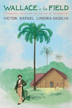 Hardcover Wallace in the Field: Ethnographic Expeditions and the Rise of Anthropology Book
