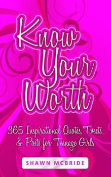 Paperback Know Your Worth: 365 Inspirational Quotes, Tweets & Posts for Teenage Girls Book