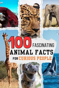 100 Fascinating Animal Facts for Curious People: Mind Blowing Nature Trivia of the Animal Kingdom
